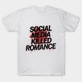 Social Media Killed Romance T-Shirts for Sale | TeePublic